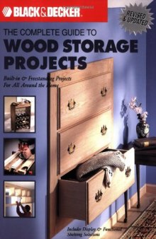 The Black & Decker Complete Guide to Wood Storage Projects: Built-in & Freestanding Projects For All Around the Home