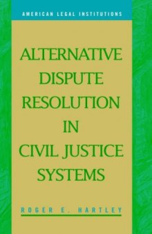 Alternative Dispute Resolution in Civil Justice Systems (American Legal Institutions)