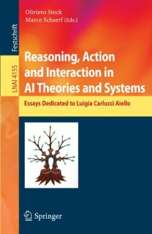 Reasoning, Action and Interaction in AI Theories and Systems: Essays Dedicated to Luigia Carlucci Aiello