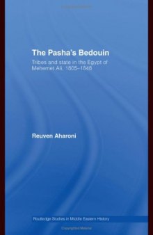 The Pasha's Bedouin and Tribes and State in the Egypt of Mehmet 'Ali 1805-1848 (Middle East Studies: History, Politics & Law)