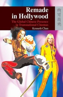 Remade in Hollywood: The Global Chinese Presence in Transnational Cinemas