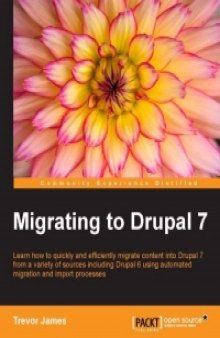 Migrating to Drupal 7: Learn how to quickly and efficiently migrate content into Drupal 7