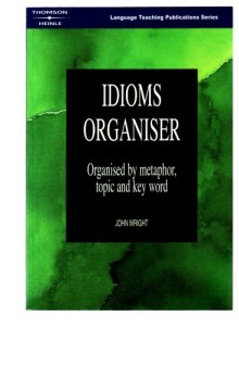Idioms Organiser - Org. by Metaphor, Topic, Key Word [English]