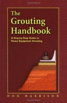 The Grouting Handbook, A Step-by-Step Guide to Heavy Equipment Grouting (Civil and Mechanical Engineering)