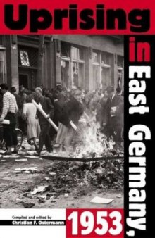 Uprising In East Germany 1953: The Cold War, the German Question, and the First Major Upheaval Behind the Iron Curtain (National Security Archive Cold War Readers)