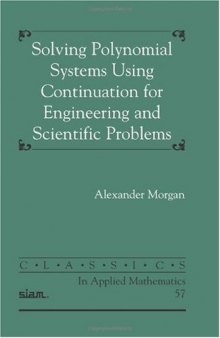 Solving Polynomial Systems Using Continuation for Engineering and Scientific Problems (Classics in Applied Mathematics)