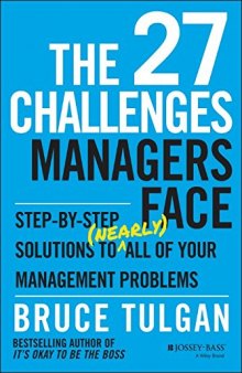 The 27 challenges managers face : step-by-step solutions to (nearly) all of your management problems