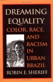 Dreaming Equality: Color, Race, and Racism in Urban Brazil  