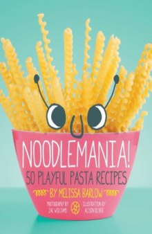 Noodlemania!  50 Playful Pasta Recipes