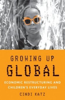 Growing Up Global: Economic Restructuring and Children's Everyday Lives