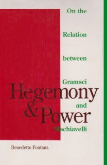 Hegemony and Power : On the Relation Between Gramsci and Machiavelli