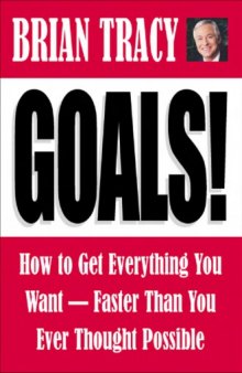 Goals!: How to Get Everything You Want-Faster Than You Ever Thought Possible