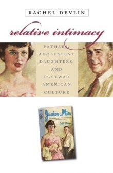 Relative Intimacy: Fathers, Adolescent Daughters, and Postwar American Culture (Gender and American Culture)