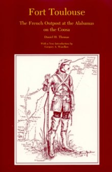 Fort Toulouse: the French outpost at the Alabamas on the Coosa