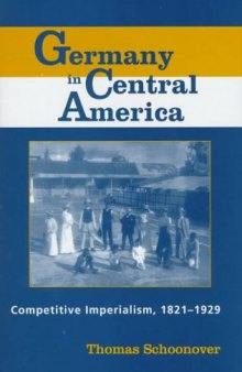 Germany in Central America: Competitive Imperialism, 1821-1929