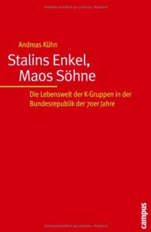 Stalins Enkel, Maos Söhne. Die Lebenswelt der K-Gruppen in der Bundesrepublik der 70er Jahre