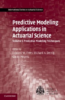 Predictive Modeling Applications in Actuarial Science: Volume 1, Predictive Modeling Techniques