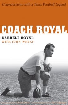 Coach Royal: Conversations with a Texas Football Legend (Voices and MemoriesOral Histories from the Center for American History)