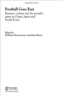 Football Goes East: Business, Culture and the People's Game in East Asia