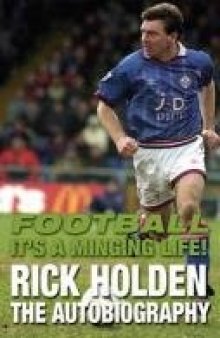 Football it's a Minging Life: Rick Holden the Autobiography