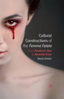 Cultural Constructions of the Femme Fatale: From Pandora’s Box to Amanda Knox