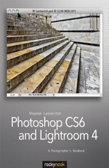 Photoshop CS6 and Lightroom 4: A Photographer's Handbook