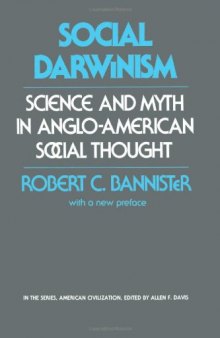 Social Darwinism: Science and Myth in Anglo-American Social Thought, with a new preface  