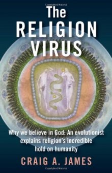 The Religion Virus: Why We Believe in God: An Evolutionist Explains Religion's Incredible Hold on Humanity  