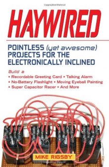 Haywired: Pointless (Yet Awesome) Projects for the Electronically Inclined