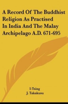 A Record of the Buddhist Religion as Practised in India and the Malay Archipelago (A.D. 671-695)