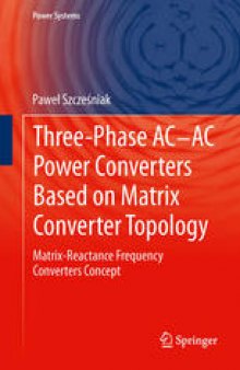 Three-phase AC-AC Power Converters Based on Matrix Converter Topology: Matrix-reactance frequency converters concept