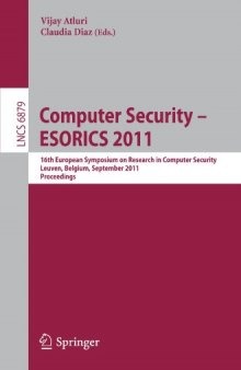 Computer Security – ESORICS 2011: 16th European Symposium on Research in Computer Security, Leuven, Belgium, September 12-14,2011. Proceedings