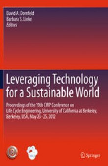 Leveraging Technology for a Sustainable World: Proceedings of the 19th CIRP Conference on Life Cycle Engineering, University of California at Berkeley, Berkeley, USA, May 23 - 25, 2012