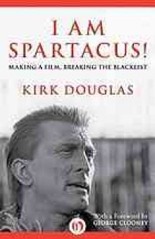 I am Spartacus! : making a film, breaking the blacklist