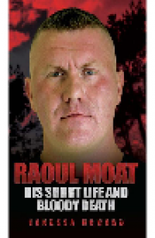 Raoul Moat. His Short Life and Bloody Death