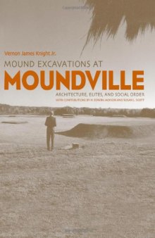 Mound Excavations at Moundville: Architecture, Elites and Social Order