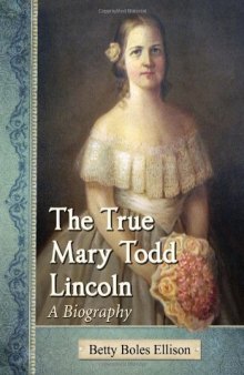 The true Mary Todd Lincoln : a biography