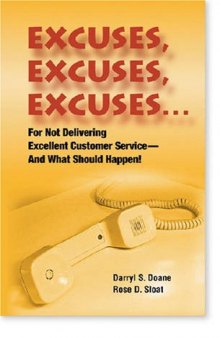 Excuses, Excuses, Excuses: For Not Delivering Excellent Customer Service--And What Should Happen!