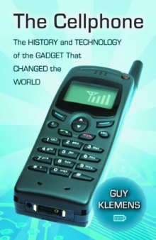 The Cellphone: The History and Technology of the Gadget That Changed the World