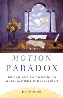 The motion paradox: the 2,500-year-old puzzle behind all the mysteries of time and space