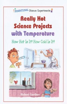 Really Hot Science Projects With Temperature: How Hot Is It? How Cold Is It?