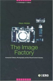 The Image Factory: Consumer Culture, Photography and the Visual Content Industry (New Technologies New Cultures)