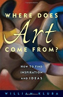 Where Does Art Come From?: How to Find Inspiration and Ideas