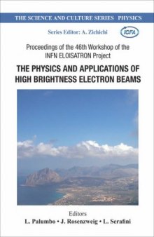The Physics And Applications Of High Brightness Electron Beams: Proceedings of the 46th Workshop of the Infn Eloisatron Project, Erice, Italy, 9-14 October ... (The Science and Culture Series: Physics)