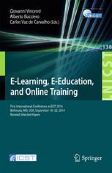 E-Learning, E-Education, and Online Training: First International Conference, eLEOT 2014, Bethesda, MD, USA, September 18-20, 2014, Revised Selected Papers