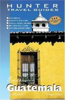 Travel Adventures: Guatemala, 2nd Edition (Hunter Travel Guides)