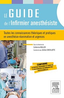 Le guide de l'infirmier anesthésiste : toutes les connaissances théoriques et pratiques en anesthésie-réanimation et urgences