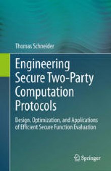 Engineering Secure Two-Party Computation Protocols: Design, Optimization, and Applications of Efficient Secure Function Evaluation