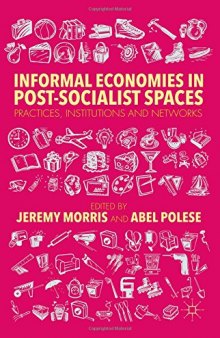 Informal Economies in Post-Socialist Spaces: Practices, Institutions and Networks