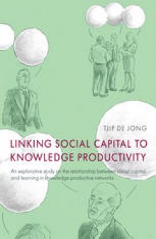 Linking Social Capital to Knowledge Productivity: An Explorative Study on the Relationship Between Social Capital and Learning in Knowledge-Productive Networks